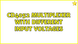 CD4052 multiplexer with different input voltages (2 Solutions!!)