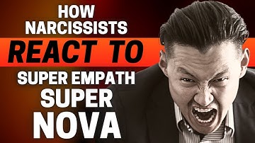 How Do Narcissists React To Super Empath Supernova