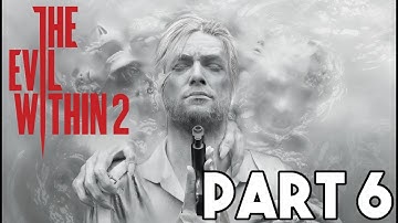 The Evil Within 2 | Part 6 Chapter 5 Lying in Wait (Lets Play (PS4 XBOX PC HD)