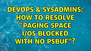 DevOps & SysAdmins: How to resolve "paging space I/Os blocked with no psbuf"?