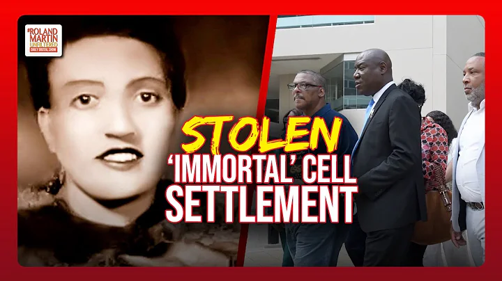 Henrietta Lacks' Family Reach a Settlement Over Her STOLEN 'Immortal' Cell Line | Roland Martin