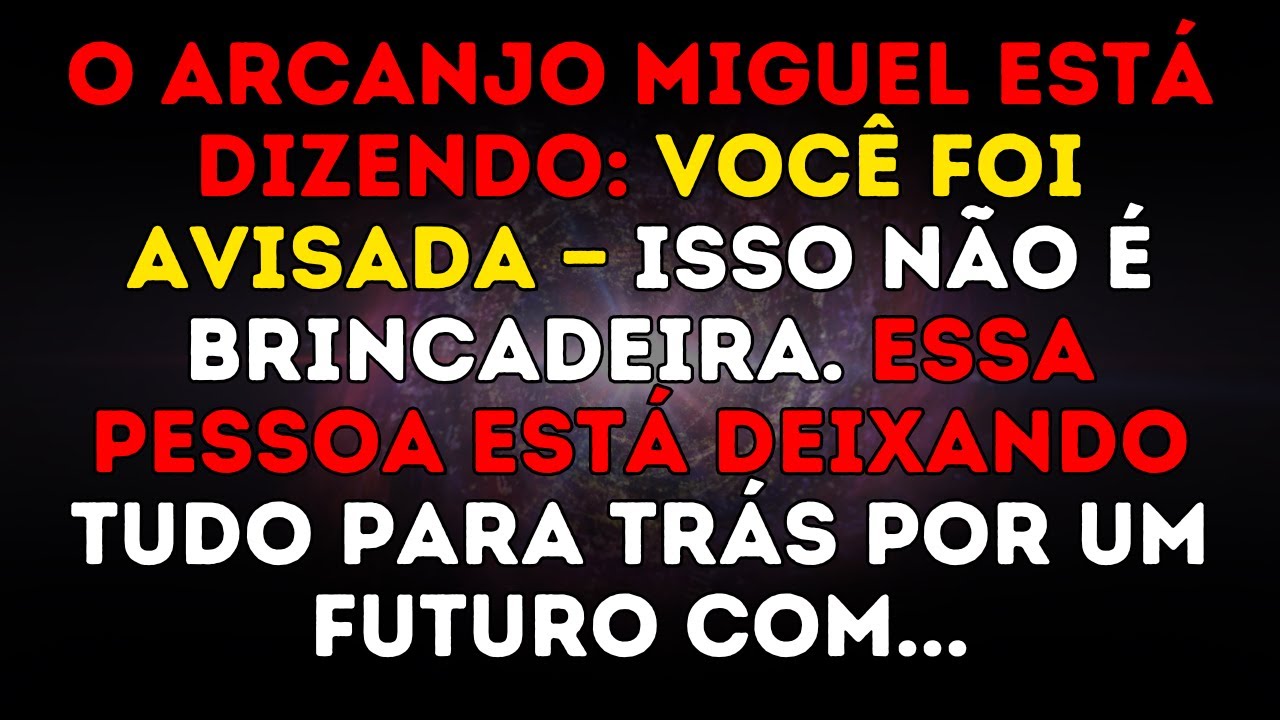 AMANHÃ, O ARCANJO MIGUEL ESTÁ DIZENDO: VOCÊ FOI AVISADA — ISSO NÃO É BRINCADEIRA. ESSA PESSOA ESTÁ