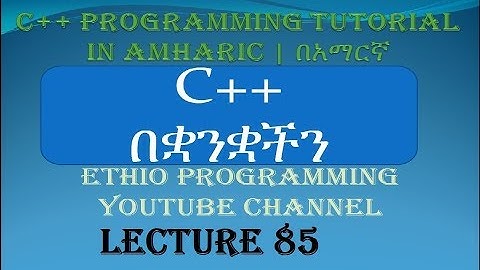 Lecture 85 : C++ Programming Tutorial C++ class and object part 3 in Amharic | በአማርኛ