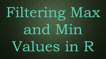 Filtering Max and Min Values in R