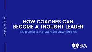 Datos How Can Coaches Can Become a Thought Leader | Mike Kim on Heal The Divide Podinar Guía