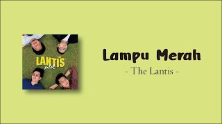 The Lantis - Lampu Merah | Lirik