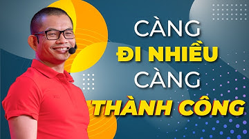 Tại sao doanh nhân càng đi nhiều càng thành công | Phạm Thành Long