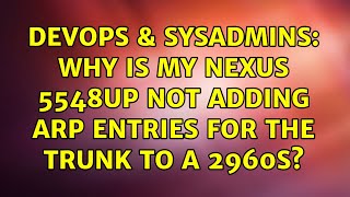 DevOps & SysAdmins: Why is my Nexus 5548UP not adding ARP entries for the trunk to a 2960S?