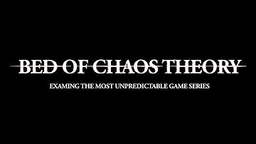 Bed of Chaos Theory: Examing The Most Unpredictable Game Series