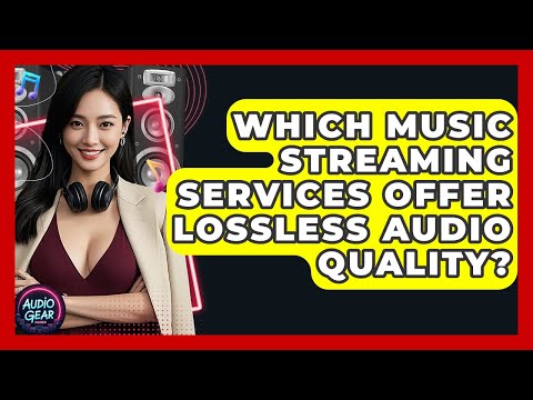 Which Music Streaming Services Offer Lossless Audio Quality? | Audio Gear Insider