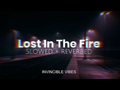 Lost In The Fire -  The Weeknd | Slowed + Reverbed | Invincible vibes