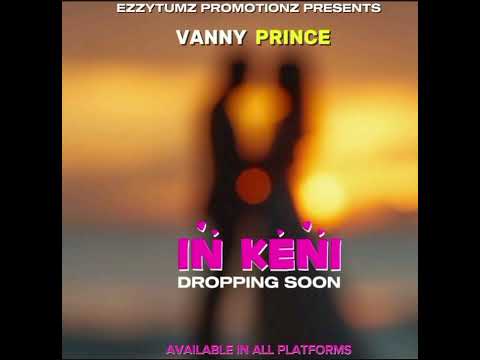 Vanny Prince In Keni Audio Coming Soon