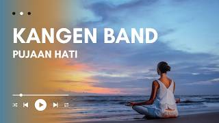 KANGEN BAND - PUJAAN HATI - LIRIK