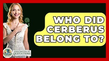 Who Did Cerberus Belong To? - Anecdotes in Quotation