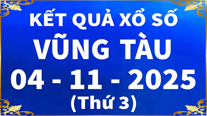 Xổ số Vũng Tàu ngày 4 tháng 11 - XSVT - SXVT - KQXSVT - XSVTAU | Xổ số kiến thiết Vũng Tàu hôm nay
