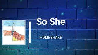 Homeshake - So She (Lyrics)