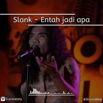 Slank Story ENTAH JADI APA!!