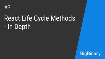 React LifeCycle Methods  In Depth | Episode 3