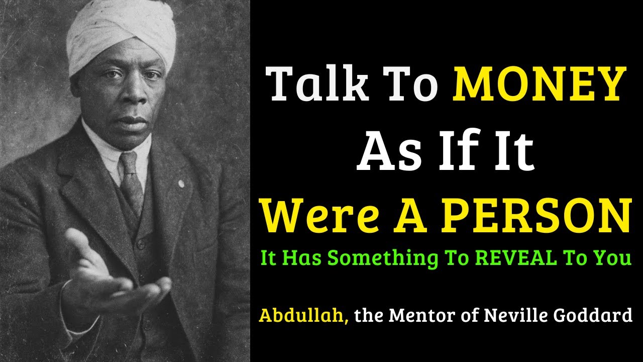 What Happens When You Treat MONEY Like a PERSON – Abdullah, Neville Goddard’s Mentor