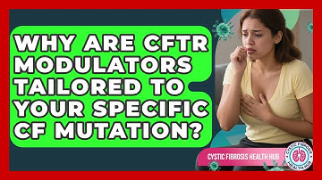 Why Are CFTR Modulators Tailored To Your Specific CF Mutation? - Cystic Fibrosis Health Hub