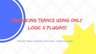 How To Produce Trance Using Only Logic Pro X Instruments And Effects!