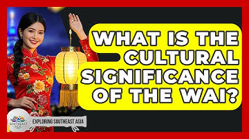 What Is The Cultural Significance Of The Wai? - Exploring Southeast Asia