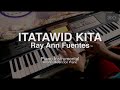 ITATAWID KITA - RAY ANN FUENTES (Piano Instrumental with lyrics)