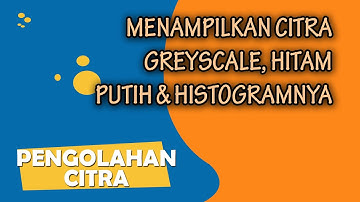 MENAMPILKAN CITRA WARNA ASLI, GREYSCALE, HITAM PUTIH(BINER), BESERTA HISTOGRAMNYA DENGAN PYTHON