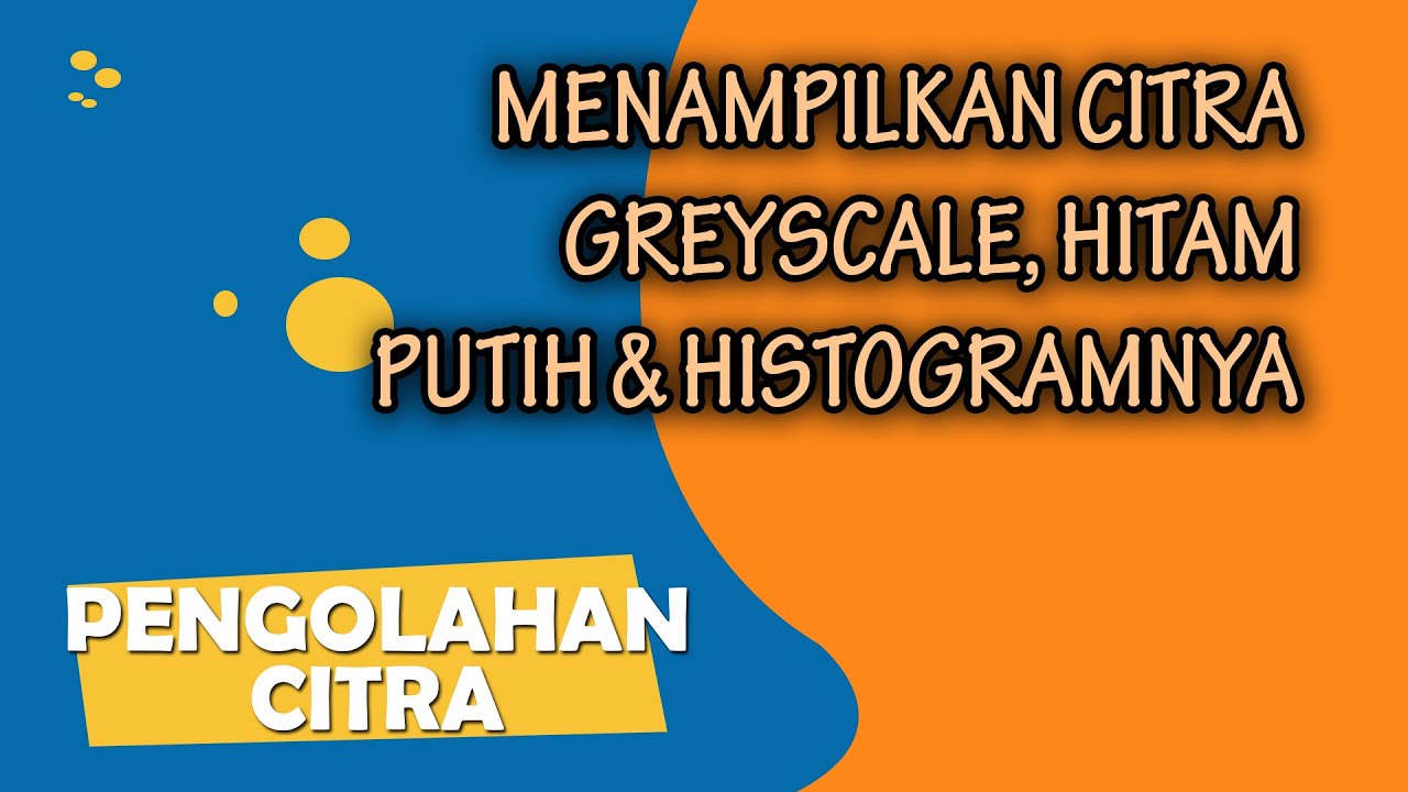 MENAMPILKAN CITRA WARNA ASLI, GREYSCALE, HITAM PUTIH(BINER), BESERTA ...