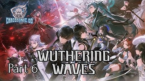 Wuthering Waves Part 6, No Commentary Playthrough on PC