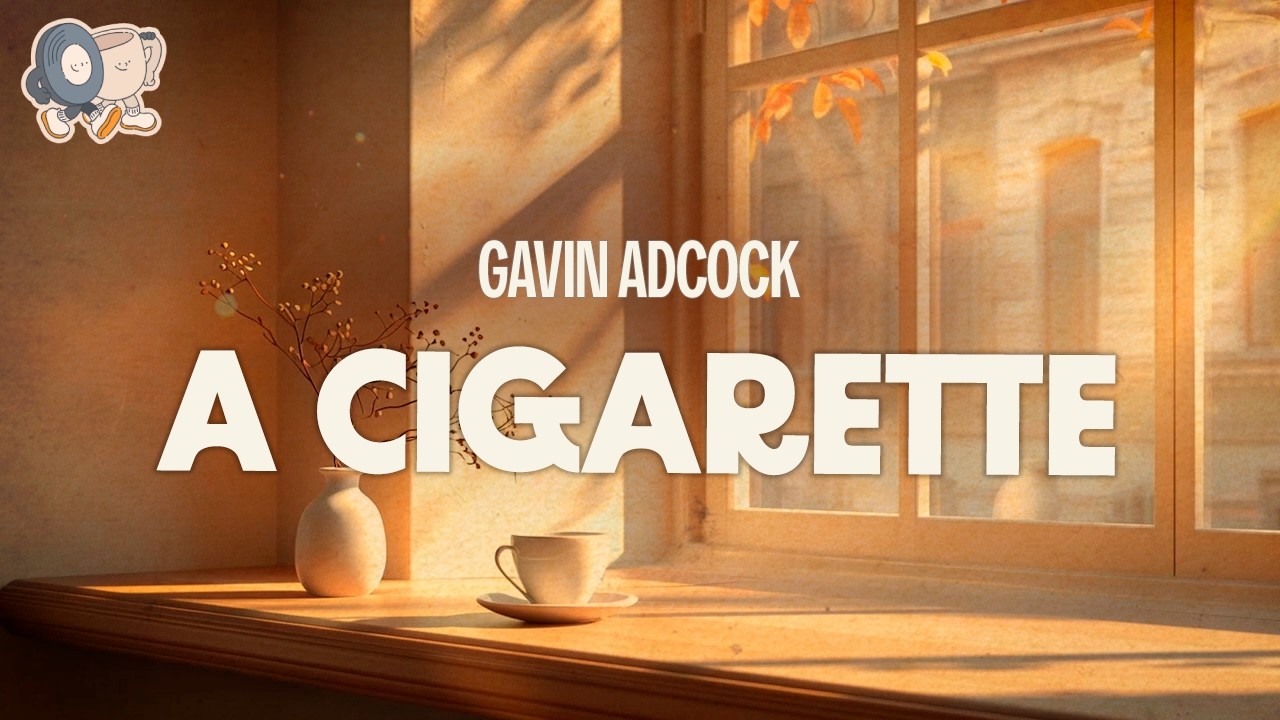 Gavin Adcock ~ A Cigarette (Lyrics)