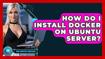 How Do I Install Docker On Ubuntu Server? - Your Computer Companion