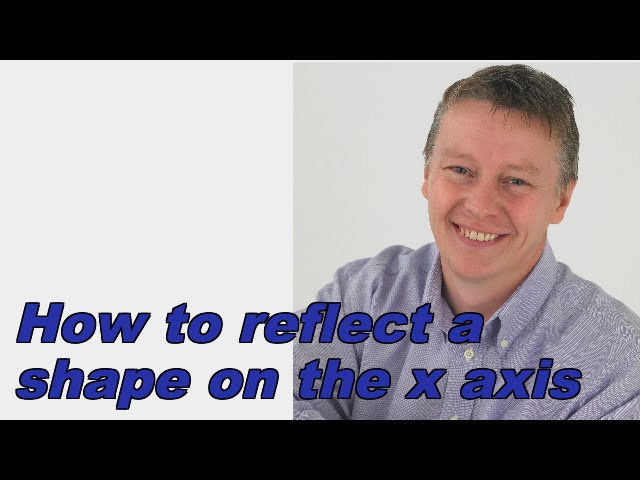 reflect shape A in the x-axis 