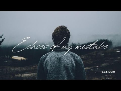 🎵 Echoes of My Mistake – A Soulful Journey Through Regret and Reflection 🎵 @K.S.Studio-d2