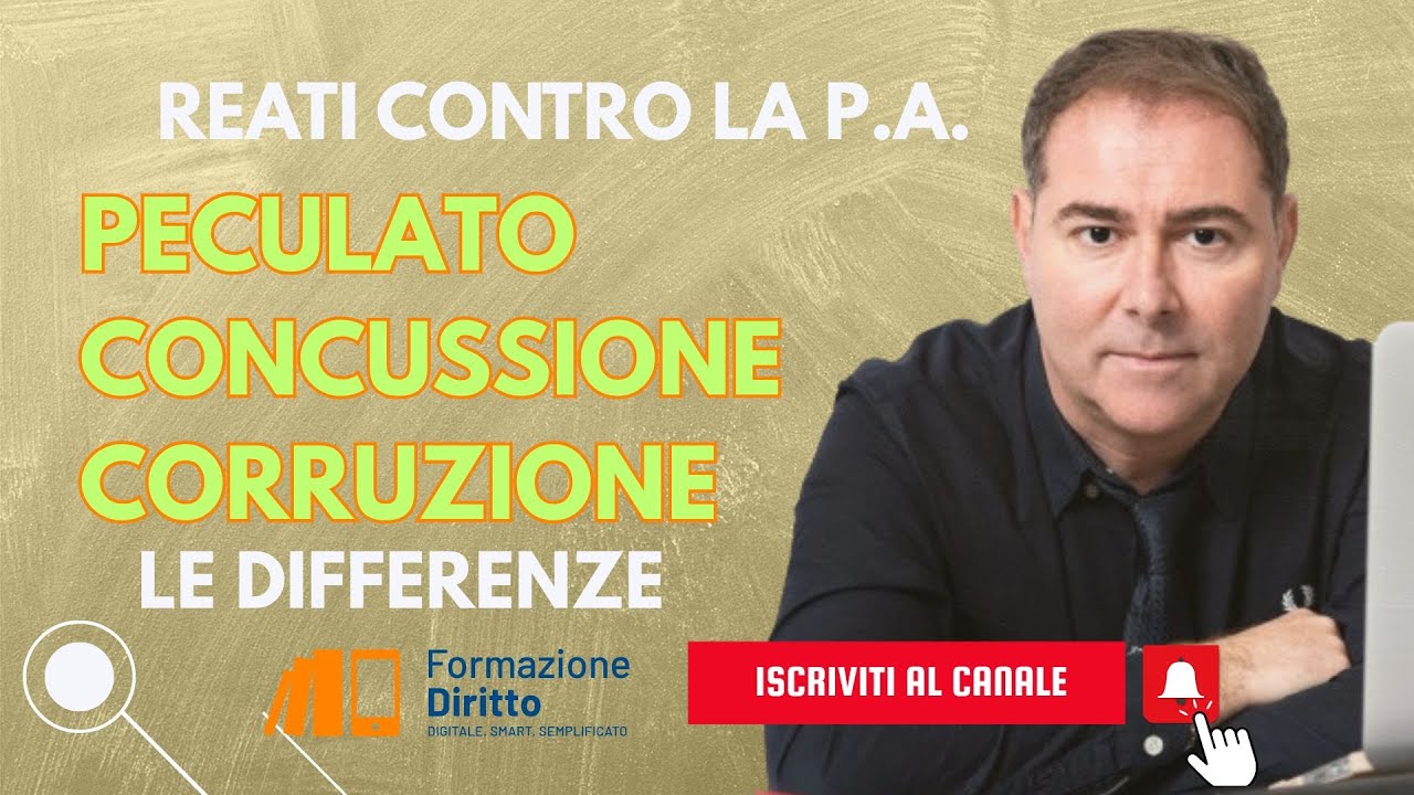 REATI P.A. - Le differenze tra Peculato, Concussione e Corruzione