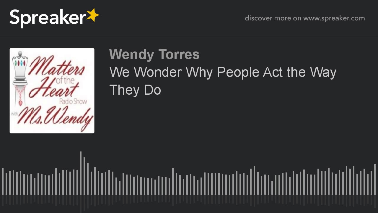 We Wonder Why People Act the Way They Do - YouTube