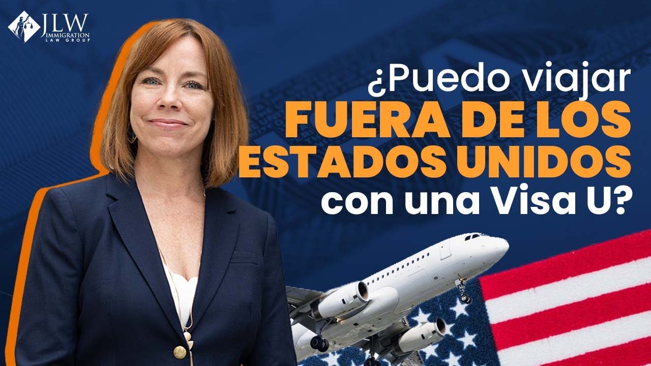¿Puedo viajar fuera de los Estados Unidos con una Visa U?