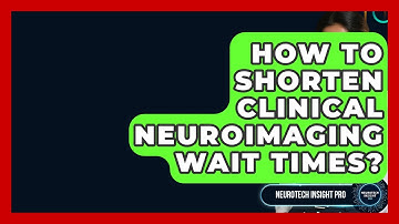 How To Shorten Clinical Neuroimaging Wait Times? - Neurotech Insight Pro