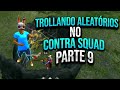 TROLANDO ALEATÓRIOS NO CONTRA SQUAD PT 9