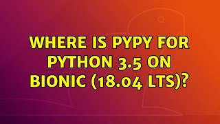 Ubuntu: Where is pypy for python 3.5 on bionic (18.04 LTS)