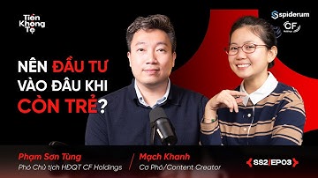 Nên ĐẦU TƯ vào đâu KHI CÒN TRẺ? | Phạm Sơn Tùng | @MachKhanh | #TiềnKhôngTệ Spiderum X CF Holdings