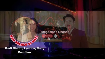Andi Rianto, Lyodra, Rony Parulian  - Kau Selalu Di Hati ( video official )