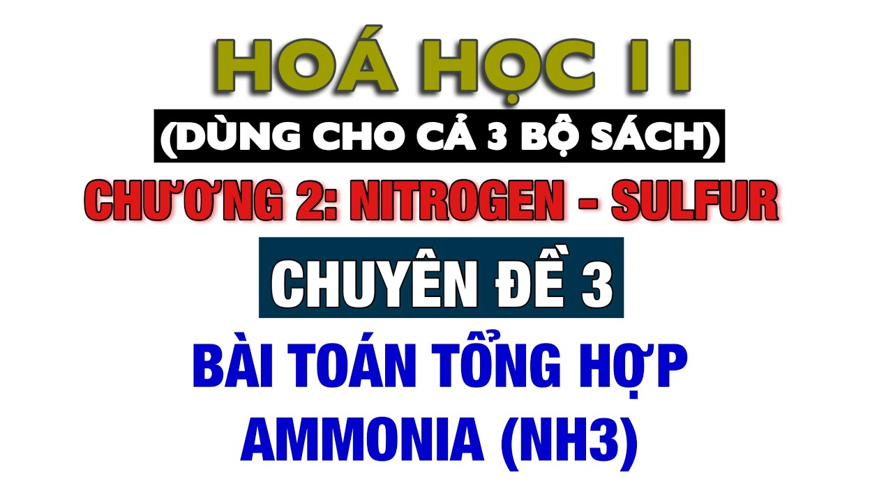 Hoá 11 || Sách mới || Chuyên đề 3: Bài toán tổng hợp Ammonia NH3 || (Dùng cho cả 3 bộ sách)