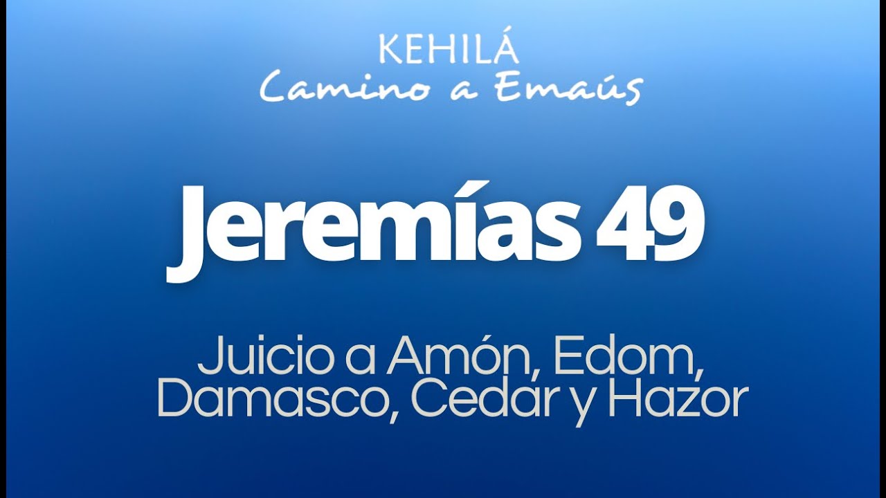 Jeremías 49 | Juicio a Amón, Edom, Damasco, Cedar y Hazor