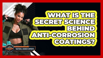 What Is The Secret Science Behind Anti-corrosion Coatings? - Tactical Locker Experts