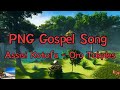 PNG Gospel Song - Assisi Kotofu (Oro Tokples)