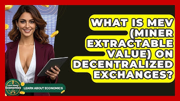 What Is MEV (Miner Extractable Value) On Decentralized Exchanges? - Learn About Economics