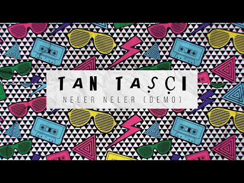 Tan Taşçı - Neler Neler (Demo - Resmi Şarkı Sözleri Videosu)