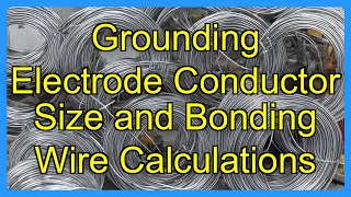 Grounding Electrode Conductor Size and Bonding Wire Calculations
