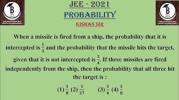 When a missile is fired from a ship, the probability that it is intercepted is 𝟏/𝟑 and the probabili